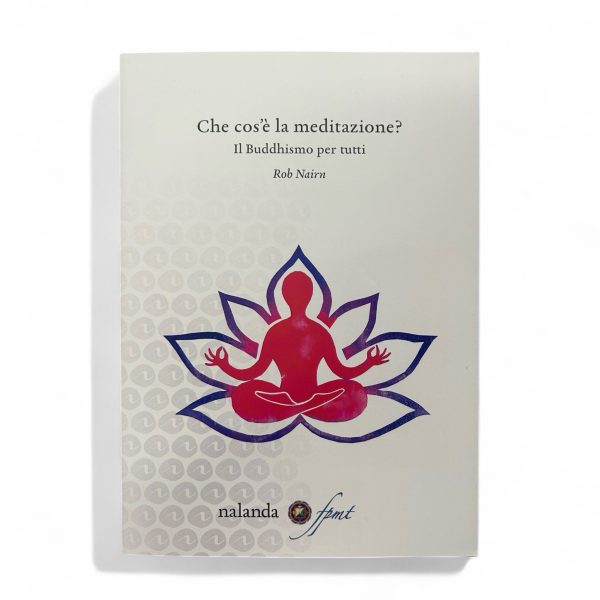 Che cos'è la meditazione,  Il Buddhismo per tutti Rob Nairn, Nalanda